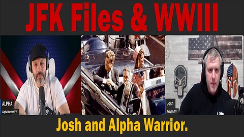 JFK Files And WWIII | Josh & Alpha Warrior.