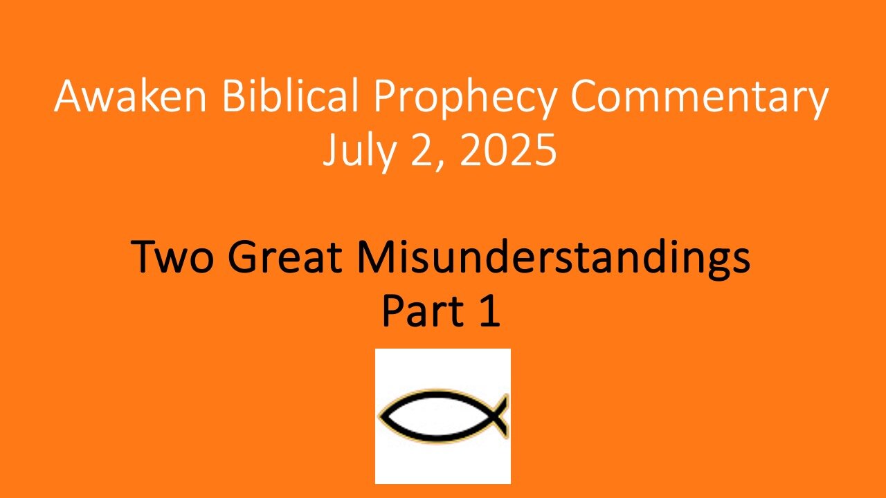 Awaken Biblical Prophecy Commentary – Two Great Misunderstandings Part 1