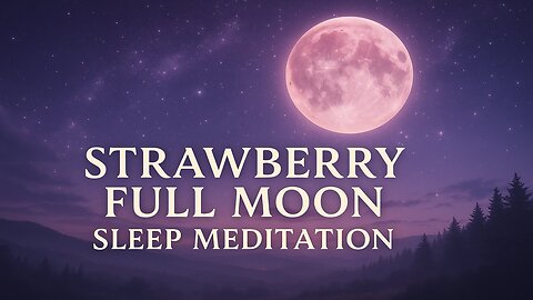 Strawberry Full Moon Portal Sleep Meditation to Manifest Love, Healing & Alignment #sleepmeditation