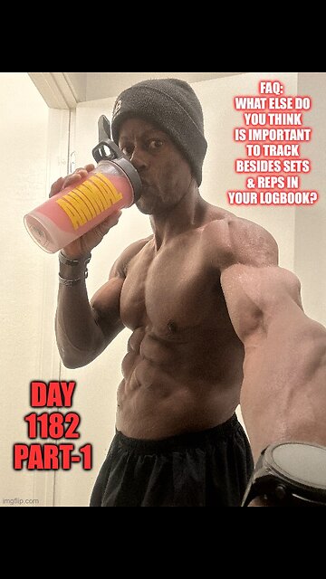 FAQ: What Else do You Feel is Important to Track Besides Sets & Reps? (Day 1182 Part-1)