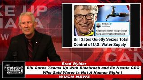 WUCN-Epi#293- Bill Gates Teams Up With Blackrock and Ex Nestle CEO Who Said Water Is Not A Human Rig