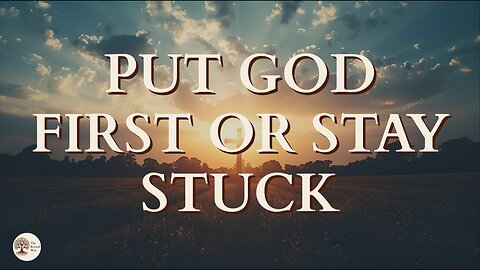Put God First or Stay Stuck