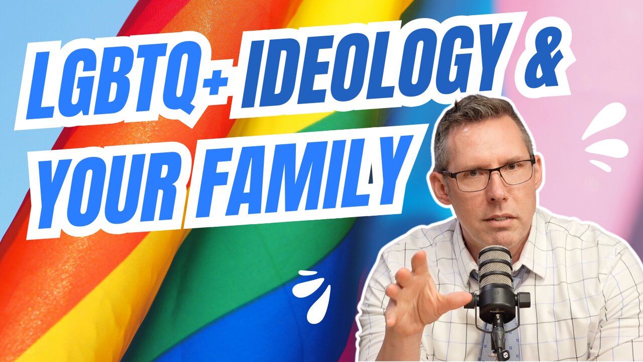 E2 S2 LGBTQ+ Ideology and Your Family