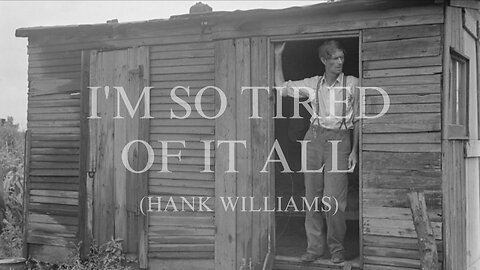 I'm So Tired Of It All - (Hank Williams)