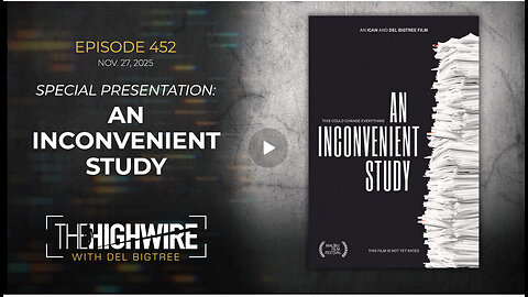 HIGHWIRE Episode 452: SPECIAL PRESENTATION: AN INCONVENIENT STUDY w/ Del Bigtree