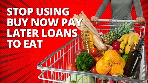 Stop Using Buy Now Pay Later Loans to Eat