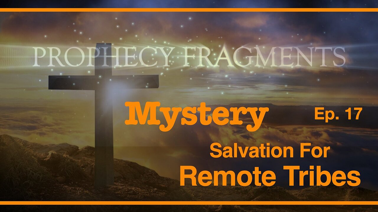 Prophecies of God: Are Remote Tribes Saved? What Happens to Those Who Never Hear the Gospel?
