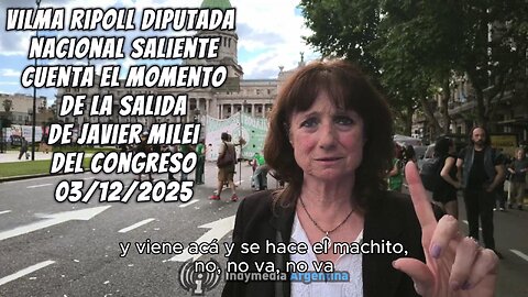 Vilma Ripoll diputada nacional saliente cuenta el momento de la salida de Javier Milei del Congreso