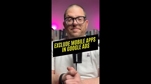 Mobile App Exclusions in Google Ads