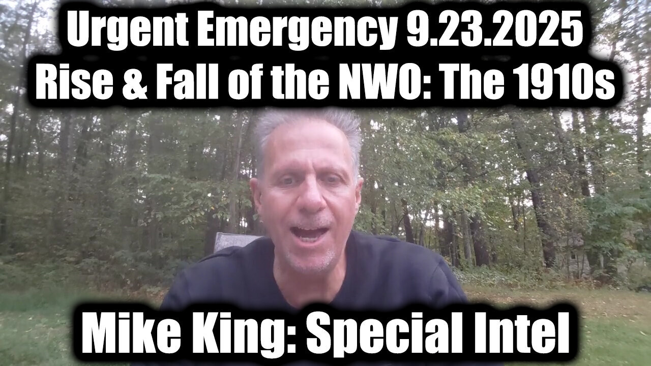 MIKE KING: Urgent Emergency 9.23.25 - Rise & Fall of the NWO: The 1910s