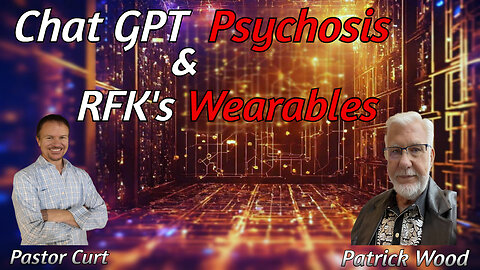Chat GPT Psychosis & RFK's Wearables | Special Guest Patrick Wood | 7/10/25