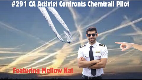 #291 Mellow Kat || CA Activist Confronts Chemtrail Pilot