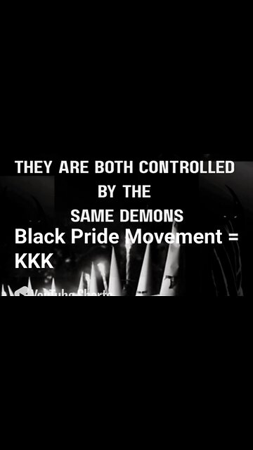Black Pride Movement / KKK Both Controlled by the Same Demons