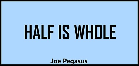 Half Is Whole