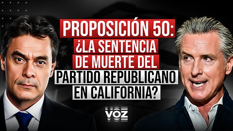 Proposición 50: ¿La sentencia de muerte del Partido Republicano en California?