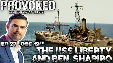 EP:27 - The USS Liberty & Ben Shapiro