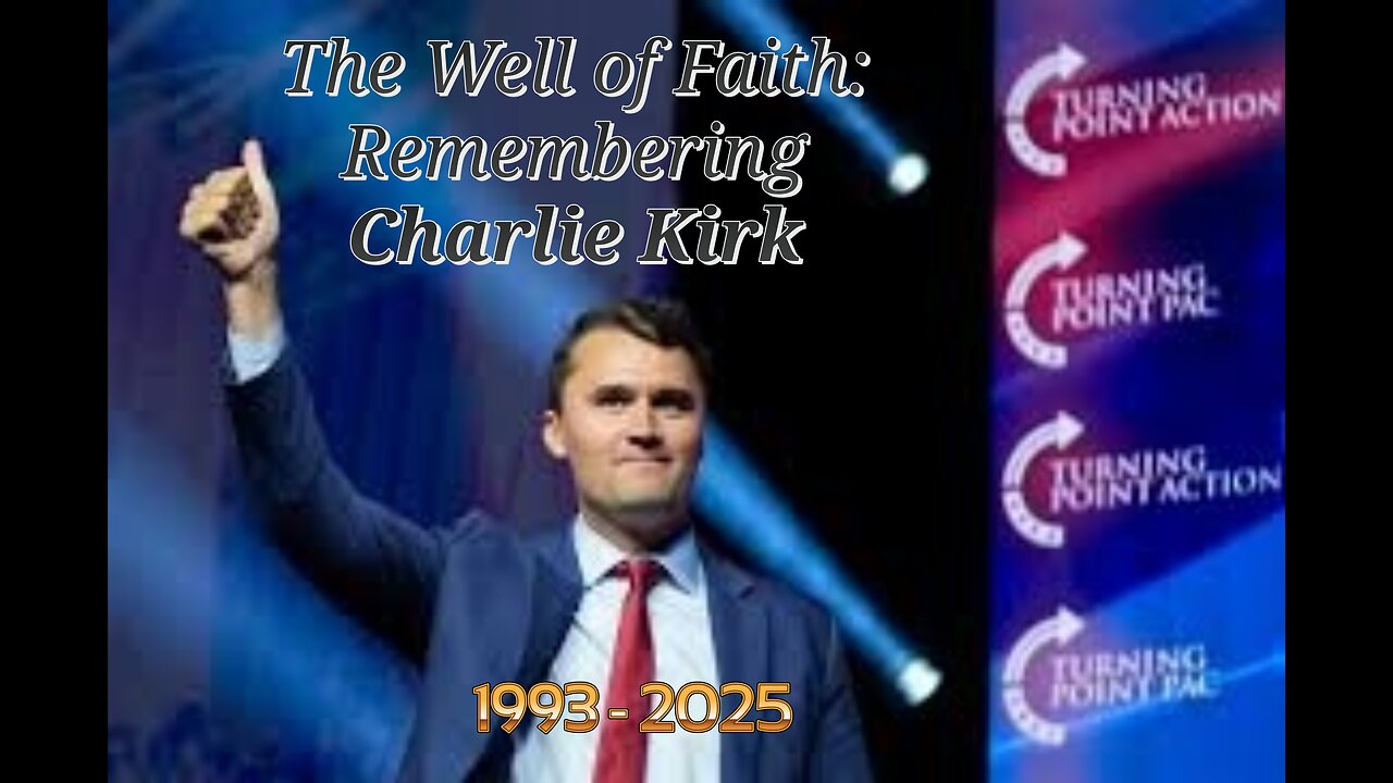 The Well of Faith: Remembering the Life of Charlie Kirk