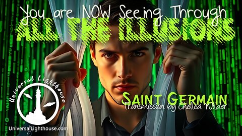 You are NOW Seeing Through ALL the Illusions ~ Saint Germain ~ Chellea Wilder