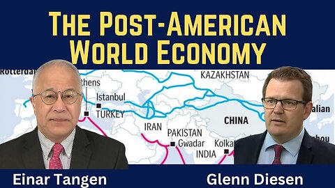 Einar Tangen: The Post-American World Economy