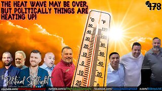 #478 | The Heat Wave May Be Over, but Politically Things Are Heating Up! | The Political Spotlight