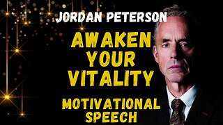 Jordan Peterson - Awaken Your Vitality (Motivational Speech)
