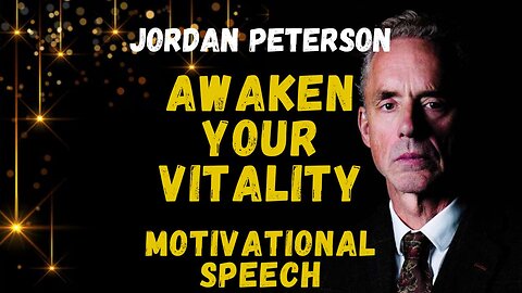 Jordan Peterson - Awaken Your Vitality (Motivational Speech)