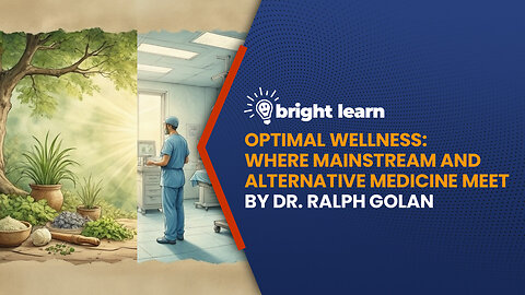 BrightLearn - Optimal Wellness: Where Mainstream and Alternative Medicine Meet by Dr. Ralph Golan