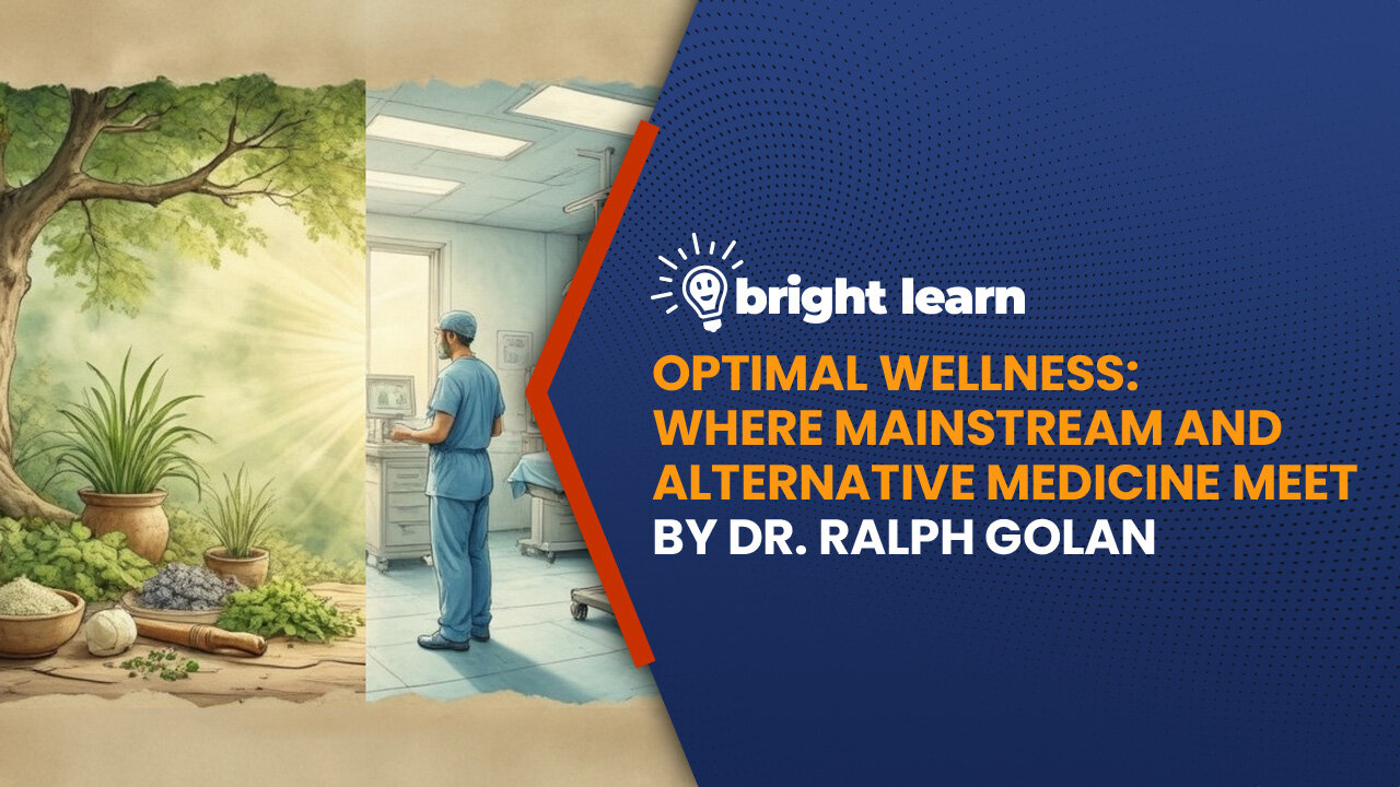 BrightLearn - Optimal Wellness: Where Mainstream and Alternative Medicine Meet by Dr. Ralph Golan