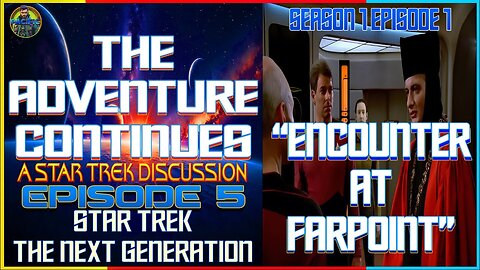 The Adventure Continues: A Star Trek Discussion Ep 5 "Encounter at Farpoint" with Special Guests