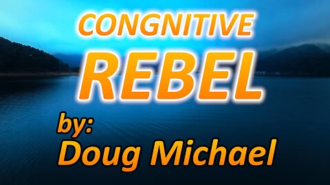 Doug Michael Truth - "COGNITIVE REBELS YOU ARE"