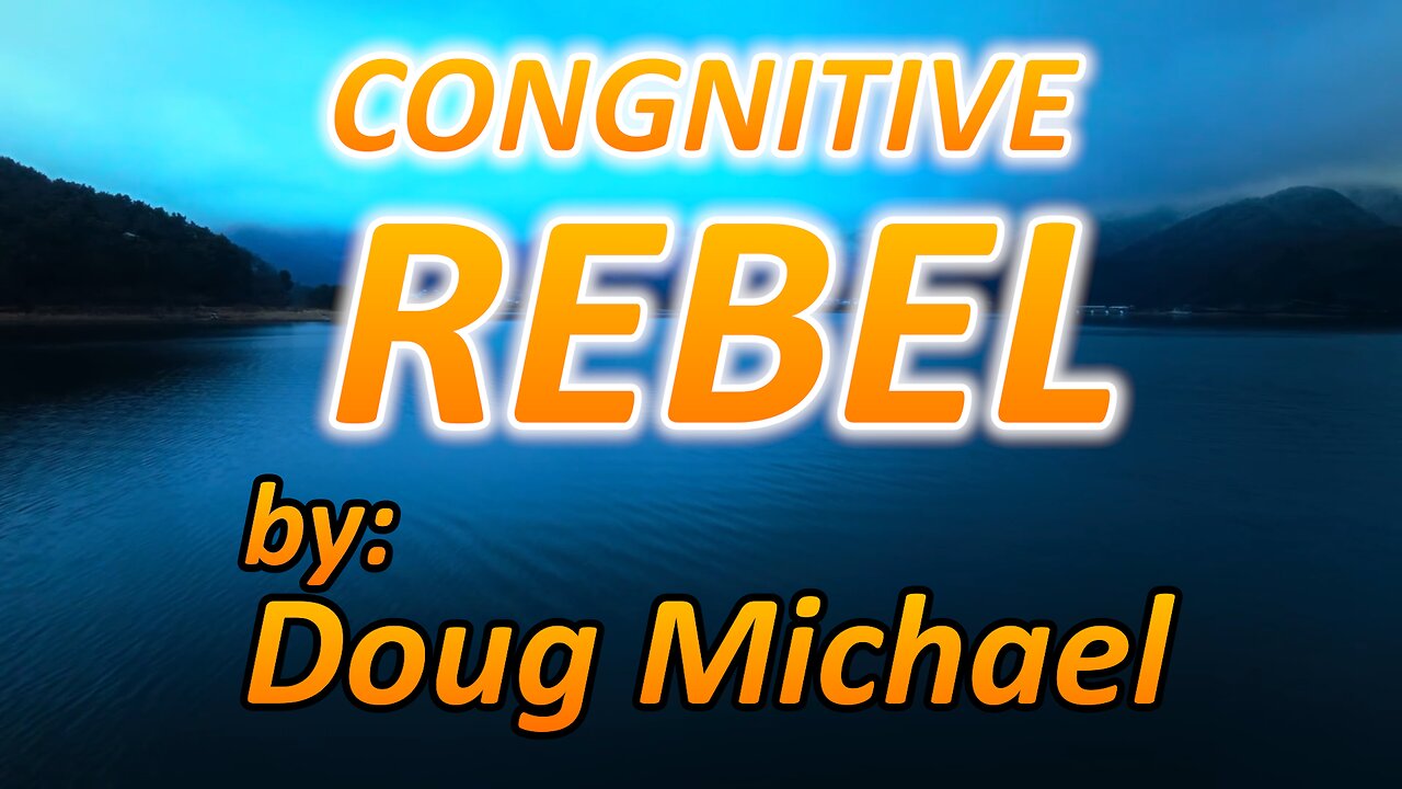 Doug Michael Truth - "COGNITIVE REBELS YOU ARE"
