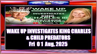 WAKE UP INVESTIGATES KING CHARLES & CHILD PREDATORS