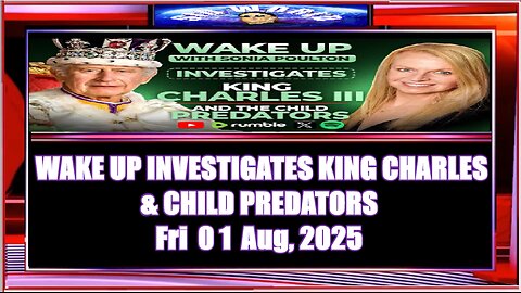 WAKE UP INVESTIGATES KING CHARLES & CHILD PREDATORS