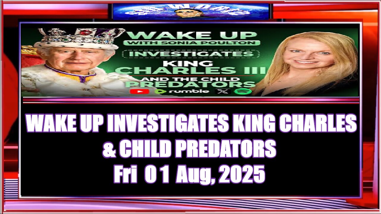WAKE UP INVESTIGATES KING CHARLES & CHILD PREDATORS