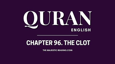 Chapter 96 - The Clot - Quran English