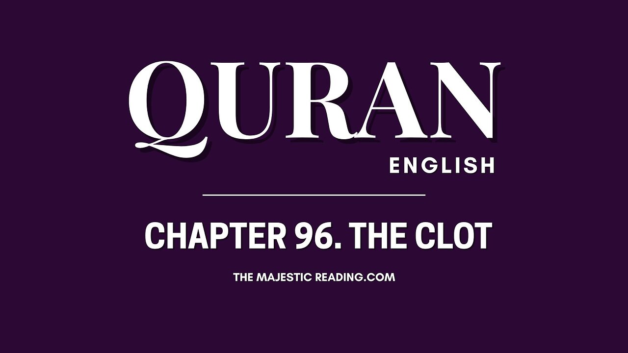 Chapter 96 - The Clot - Quran English