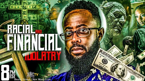 RACIAL AND FINANCIAL IDOLATRY!
