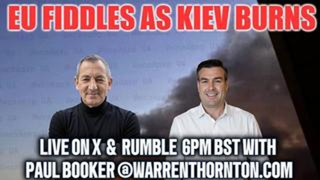 EU FIDDLES AS KIEV BURNS WITH WARREN THORNTON & PAUL BROOKER