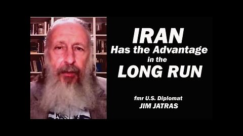 Iran Has the Advantage in the Long Run w/fmr U.S. Diplomat Jim Jatras