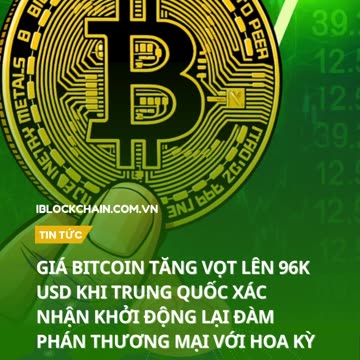 Giá Bitcoin tăng vọt lên 96k USD khi Trung Quốc xác nhận khởi động đàm phán thương mại với Hoa Kỳ