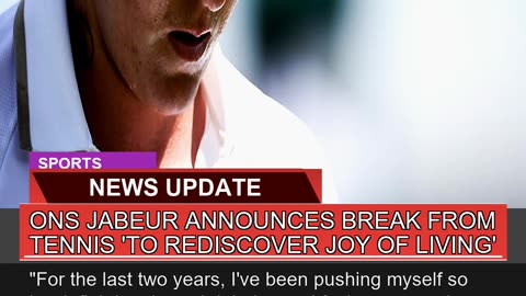 Ons Jabeur Announces Break From Tennis to Redisco