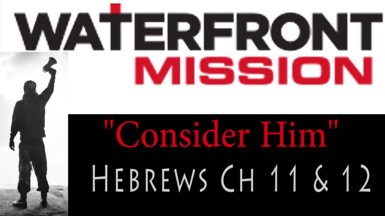 "Consider Him" Hebrews Ch 11 & 12