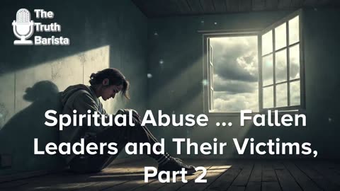 Spiritual Abuse … Fallen Leaders and Their Victims, Part 2