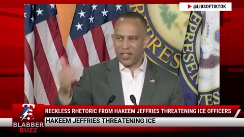 Reckless Rhetoric From Hakeem Jeffries Threatening ICE Officers