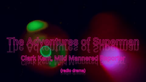 The Adventures of Superman - Clark Kent, Mild Mannered Reporter (radio drama)