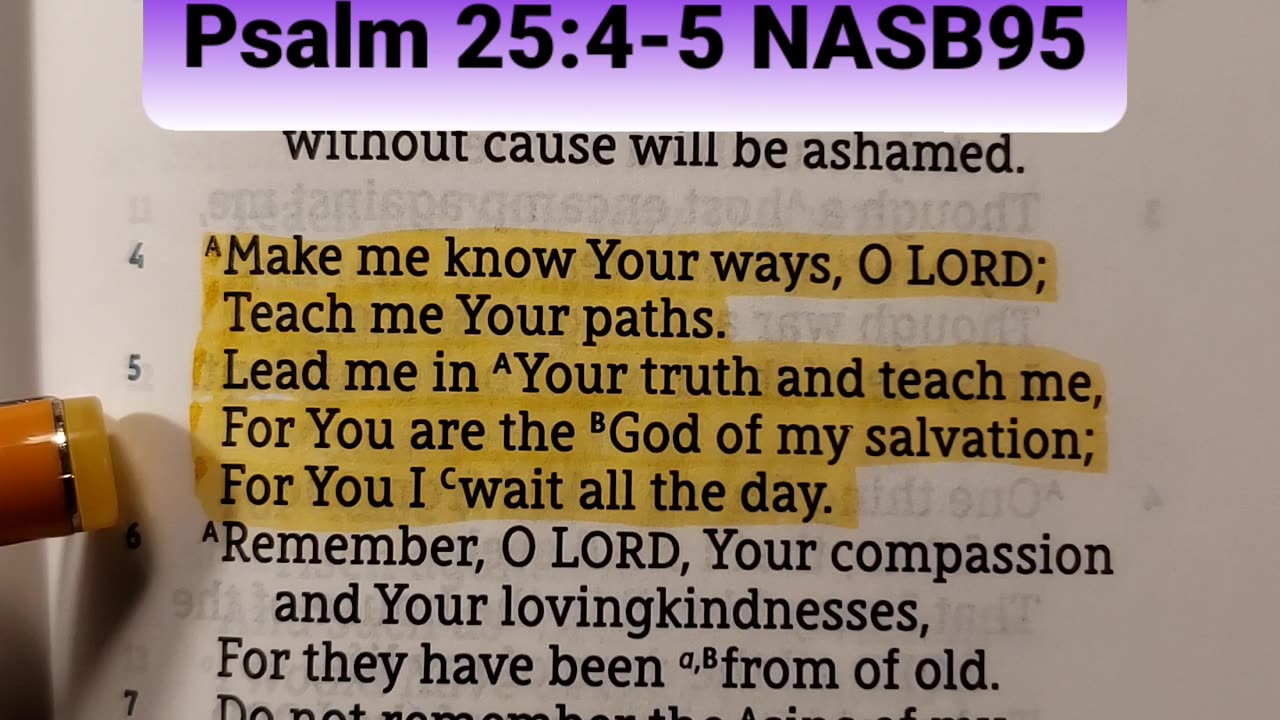 Make me know Your ways, O LORD; Teach me Your paths. Lead me in Your truth and teach me..