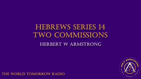 The World Tomorrow Radio- Hebrews Series 14: Two Commissions