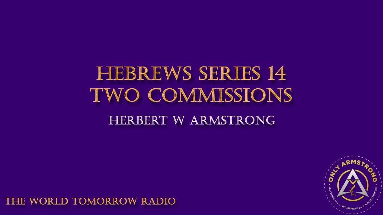 The World Tomorrow Radio- Hebrews Series 14: Two Commissions