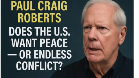 🌍 Paul Craig Roberts: Does the U.S. Want Peace — Or Endless Conflict? ⚖️ P1