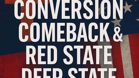“Conversion Comeback & Red State Deep State”
